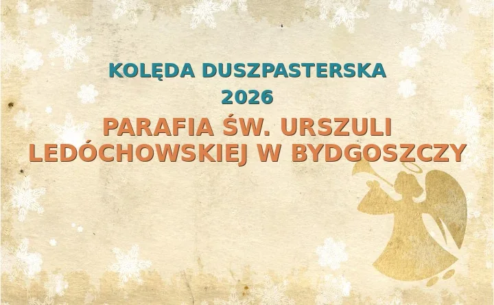 Parafia św. Urszuli Ledóchowskiej w Bydgoszczy – harmonogram kolęd (wizyt duszpasterskich) 2025/2026