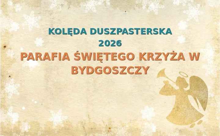 Parafia Świętego Krzyża w Bydgoszczy – harmonogram kolęd (wizyt duszpasterskich) 2026/2025