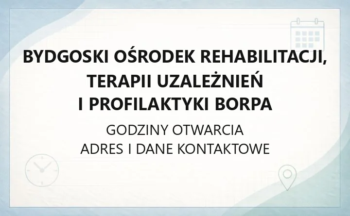 Bydgoski Ośrodek Rehabilitacji, Terapii Uzależnień i Profilaktyki BORPA - kontakt, rejestracja, oddziały