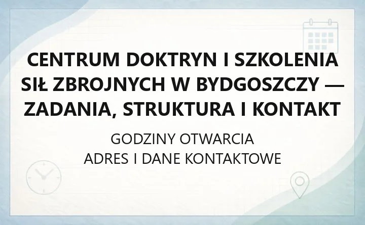Centrum Doktryn i Szkolenia Sił Zbrojnych w Bydgoszczy - zadania, struktura i kontakt