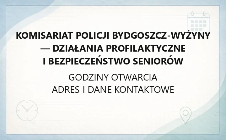 Komisariat Policji Bydgoszcz-Wyżyny - działania profilaktyczne i bezpieczeństwo seniorów