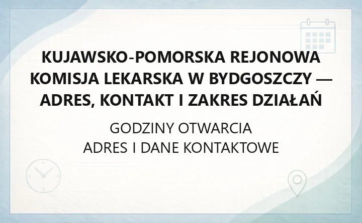 Kujawsko-Pomorska Rejonowa Komisja Lekarska w Bydgoszczy - adres, kontakt i zakres działań