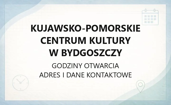 Kujawsko-Pomorskie Centrum Kultury w Bydgoszczy - kontakt, bilety, zajęcia