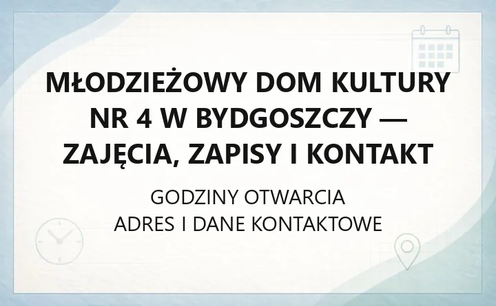 Młodzieżowy Dom Kultury nr 4 w Bydgoszczy - zajęcia, zapisy i kontakt