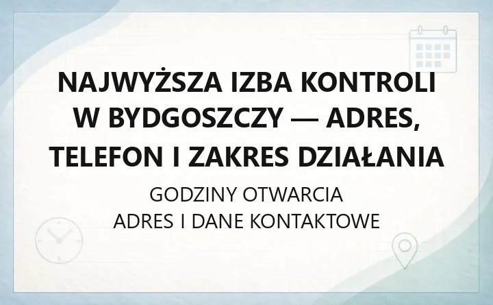 Najwyższa Izba Kontroli w Bydgoszczy - adres, telefon i zakres działania