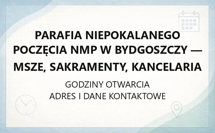 Parafia Niepokalanego Poczęcia NMP w Bydgoszczy - msze, sakramenty, kancelaria