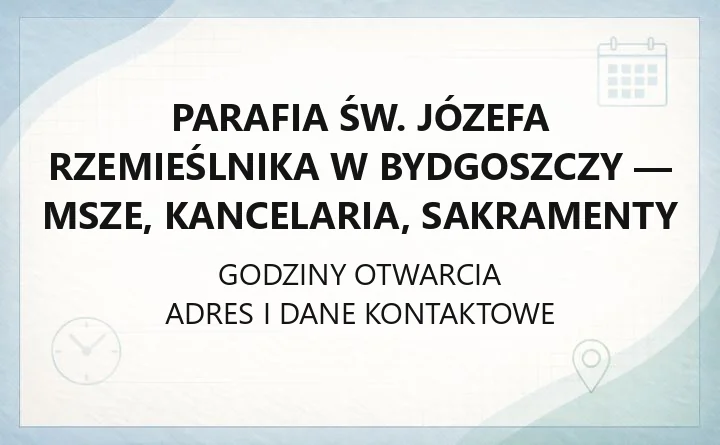 Parafia św. Józefa Rzemieślnika w Bydgoszczy - msze, kancelaria, sakramenty