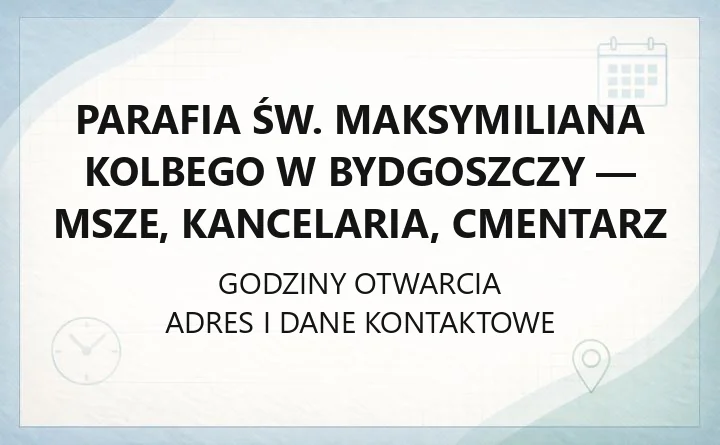 Parafia św. Maksymiliana Kolbego w Bydgoszczy - msze, kancelaria, cmentarz