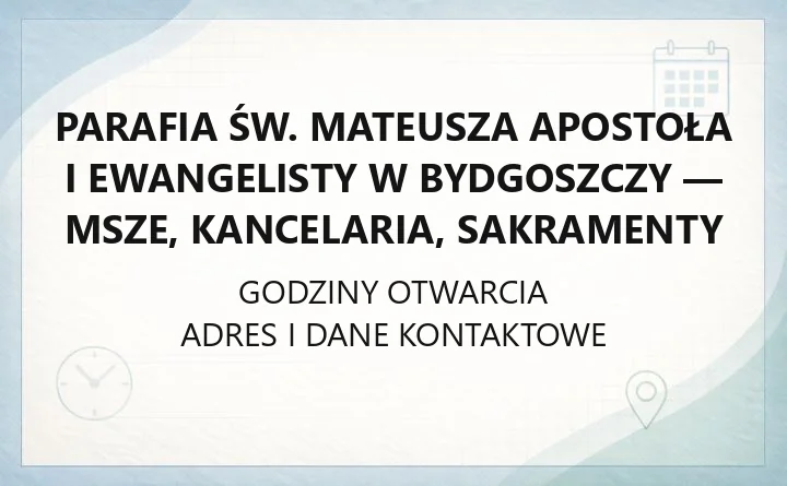 Parafia św. Mateusza Apostoła i Ewangelisty w Bydgoszczy - msze, kancelaria, sakramenty