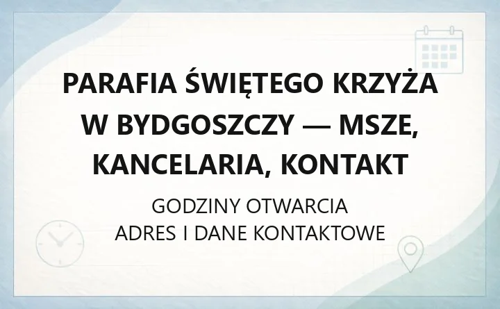 Parafia Świętego Krzyża w Bydgoszczy - msze, kancelaria, kontakt