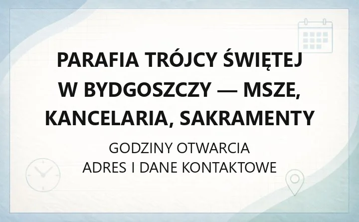 Parafia Trójcy Świętej w Bydgoszczy - msze, kancelaria, sakramenty