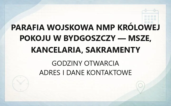Parafia wojskowa NMP Królowej Pokoju w Bydgoszczy - msze, kancelaria, sakramenty