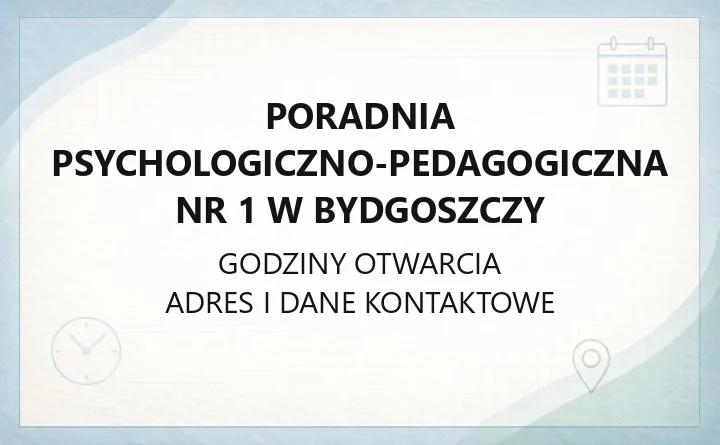 Poradnia Psychologiczno-Pedagogiczna nr 1 w Bydgoszczy - kontakt, godziny, zgłoszenia