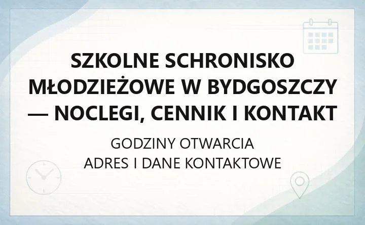 Szkolne Schronisko Młodzieżowe w Bydgoszczy - noclegi, cennik i kontakt
