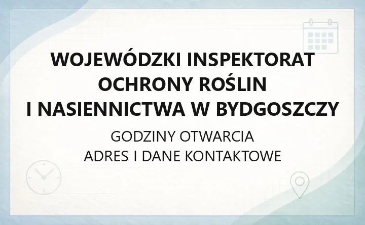 Wojewódzki Inspektorat Ochrony Roślin i Nasiennictwa w Bydgoszczy - kontakt, oddziały, godziny