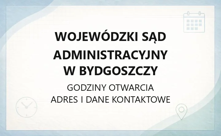Wojewódzki Sąd Administracyjny w Bydgoszczy - kontakt, godziny, wydziały, opłaty