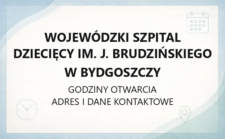 Wojewódzki Szpital Dziecięcy im. J. Brudzińskiego w Bydgoszczy - kontakt, oddziały, poradnie i dojazd