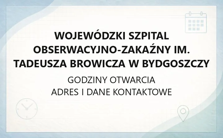 Wojewódzki Szpital Obserwacyjno-Zakaźny im. Tadeusza Browicza w Bydgoszczy - kontakt, oddziały, rejestracja