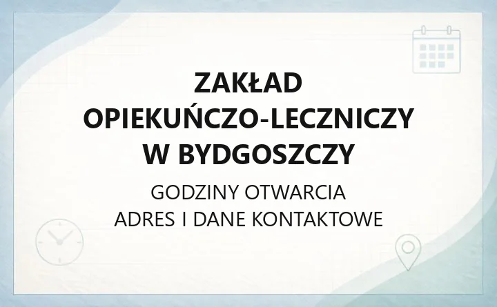 Zakład Opiekuńczo-Leczniczy w Bydgoszczy - kontakt, zasady odwiedzin i rehabilitacja