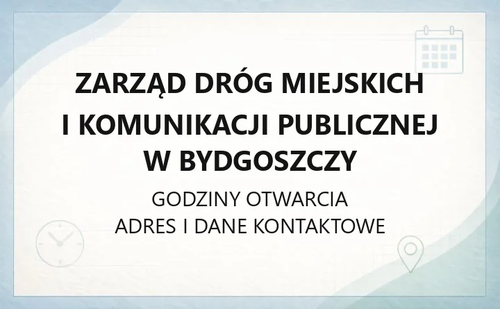 Zarząd Dróg Miejskich i Komunikacji Publicznej w Bydgoszczy - kontakt, godziny, zgłaszanie awarii, bilety i parkowanie