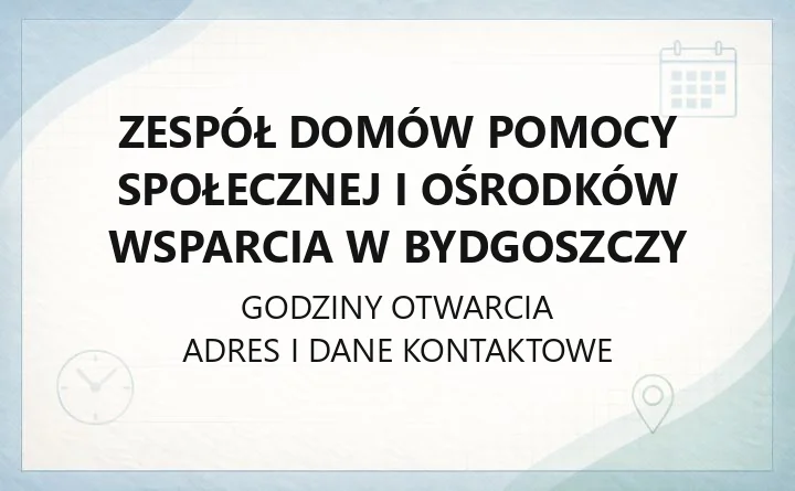 Zespół Domów Pomocy Społecznej i Ośrodków Wsparcia w Bydgoszczy - kontakt, oferta i zasady przyjęcia