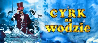 Grafika promocyjna wydarzenia Cyrk na Wodzie Imperial Show w Bydgoszczy – magiczne widowisko pełne świateł, wody i ognia