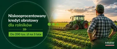 Rolnicy dostaną niskooprocentowane kredyty. Do 200 tys. zł na gospodarstwo
